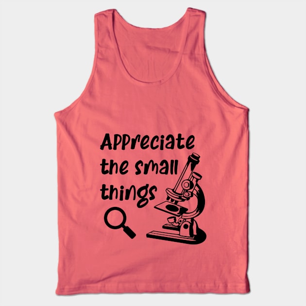 Appreciate The Small Things Microscope Science Biology Tank Top by KayBee Gift Shop